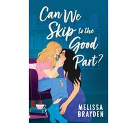 Melissa Brayden Can We Skip to the Good Part? (Tascabile)