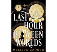 Melissa Caruso The Last Hour Between Worlds (Copertina rigida) Echo Archives