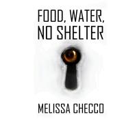 Melissa Checco Food, Water, No Shelter (Tascabile)