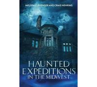 Melissa Clevenger Craig Nehring Haunted Expeditions In The Midwest (Tascabile)