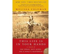 Melissa Coleman This Life is in Your Hands: One Dream, Sixty Acres, (Tascabile)