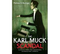 Melissa D Burrage The Karl Muck Scandal (Tascabile) Eastman Studies in Music