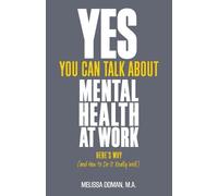 Melissa Doman MA Yes, You Can Talk About Mental Health at Work (Tascabile)