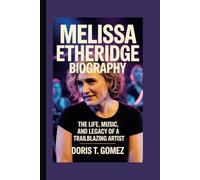 MELISSA ETHERIDGE BIOGRAPHY: The Life, Music, and Legacy of a Trailblazing Artist