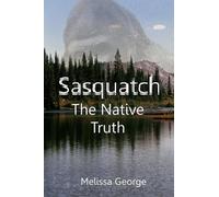 Melissa George Raven Darkhawk Sasquatch, The Native Truth (Tascabile)