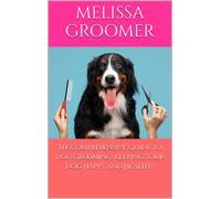 Melissa Groomer The Comprehensive Guide to Dog Grooming (Tascabile)