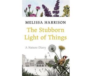 Melissa Harrison The Stubborn Light of Things (Copertina rigida)