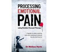 Melissa Harte Processing Emotional Pain using Emotion Focused Therap (Tascabile)