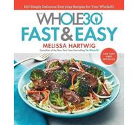 Melissa Hartwig The Whole30 Fast & Easy Cookbook: 150 Simply (Copertina rigida)