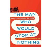 Melissa Holbrook Pierson The Man Who Would Stop at Nothing (Tascabile)