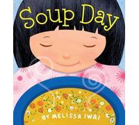 Melissa Iwai Soup Day: A Picture Book (Copertina rigida) Christy Ottaviano Books