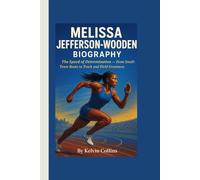 MELISSA JEFFERSON-WOODEN BIOGRAPHY: The Speed of Determination - From Small-Town Roots to Track and Field Greatness