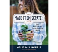 Melissa K. Norris The Made-from-Scratch Life (Copertina rigida)