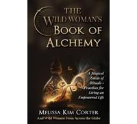 Melissa Kim Corter The Wild Woman's Book of Alchemy (Tascabile)