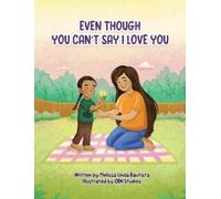 Melissa L Bautista Even Though You Can't Say I Love You (Copertina rigida)