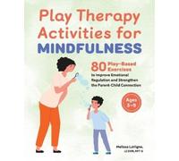 Melissa LaVigne LCSW, RPT Play Therapy Activities for Mindfulness (Tascabile)