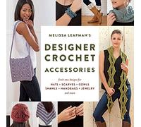 Melissa Leapman's Designer Crochet: Accessories: Fresh new designs for hats, scarves, cowls, shawls, handbags, jewelry, and more
