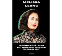 Melissa Leong: The Untold Story of an Australian Food Writer and Television Host