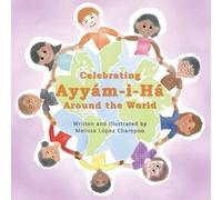 Melissa Lopez Charepoo Celebrating Ayyam-i-Ha Around the World (Tascabile)