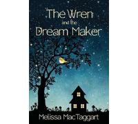 Melissa Mactaggart The Wren and the Dream Maker (Tascabile)