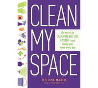 Clean My Space: The Secret to Cleaning Better, Faster, and Loving Your Home Every Day