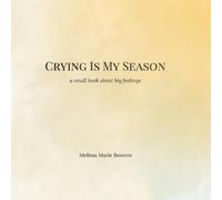 Melissa Marie Bowers Crying Is My Season (Tascabile)