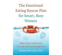 Melissa McCreery The Emotional Eating Rescue Plan for Smart, Busy W (Tascabile)