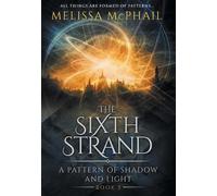 Melissa McPhail The Sixth Strand (Copertina rigida) Pattern of Shadow & Light