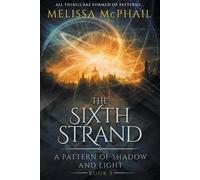The Sixth Strand: A Pattern of Shadow and Light Book Five (Pattern of Shadow &