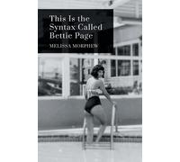 Melissa Morphew This Is the Syntax Called Bettie Page (Tascabile)