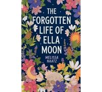 Melissa Naatz The Forgotten Life of Ella Moon (Tascabile)