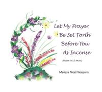 Melissa Noel Wa Let My Prayer Be Set Forth Before You as Inc (Copertina rigida)