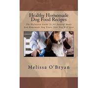 Melissa O'Bryan Healthy Homemade Dog Food Recipes (Tascabile)