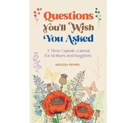 Questions You'll Wish You Asked: A Time Capsule Journal for Mothers and
