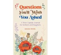 Questions You'll Wish You Asked: A Time Capsule Journal for Mothers and