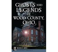 Melissa R Davies Ghosts and Legends of Wood County, Ohio (Tascabile)