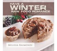 Melissa Raimondi Have a Winter Raw Food Romance (Tascabile)
