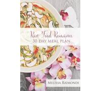 Melissa Raimondi Raw Food Romance - 30 Day Meal Plan - Volume I (Tascabile)