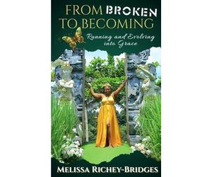 Melissa Richey-Bridges From Broken to Becoming (Tascabile)