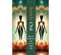 Inside Out: How to Empower and Evolve Your Life