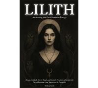 Melissa Smith Lilith - Awakening The Dark Feminine Energy (Tascabile)