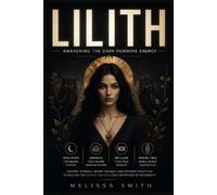 Melissa Smith Lilith - Awakening The Dark Feminine Energy (Tascabile)