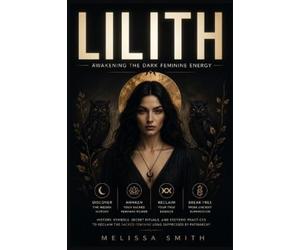Melissa Smith Lilith - Awakening The Dark Feminine Energy (Tascabile)