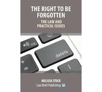 Melissa Stock The Right to be Forgotten - The Law and Practical Issu (Tascabile)