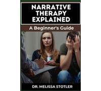 Melissa Stotler Narrative Therapy Explained (Tascabile)