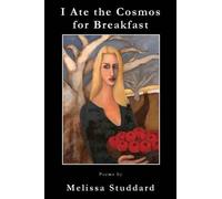 Melissa Studdard I Ate the Cosmos for Breakfast (Tascabile)