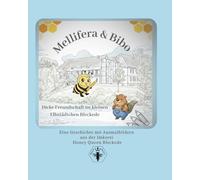 Mellifera & Bibo - Dicke Freundschaft im kleinen Elbstädtchen Bleckede: Ein liebevolles Mutmach-Malbuch über Freundschaft, Vertrauen und kleine Abenteuer im großen Leben.