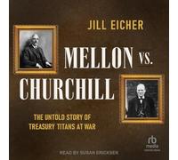 Mellon Vs. Churchill: The Untold Story of Treasury Titans at War