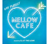 MELLOW CAFE - #MY PLAYLIST - mixed by DJ AT THE WORK