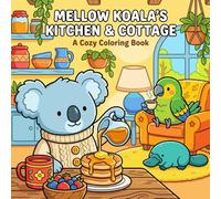 Mellow Koala's Kitchen & Cottage: A Cozy Coloring Book